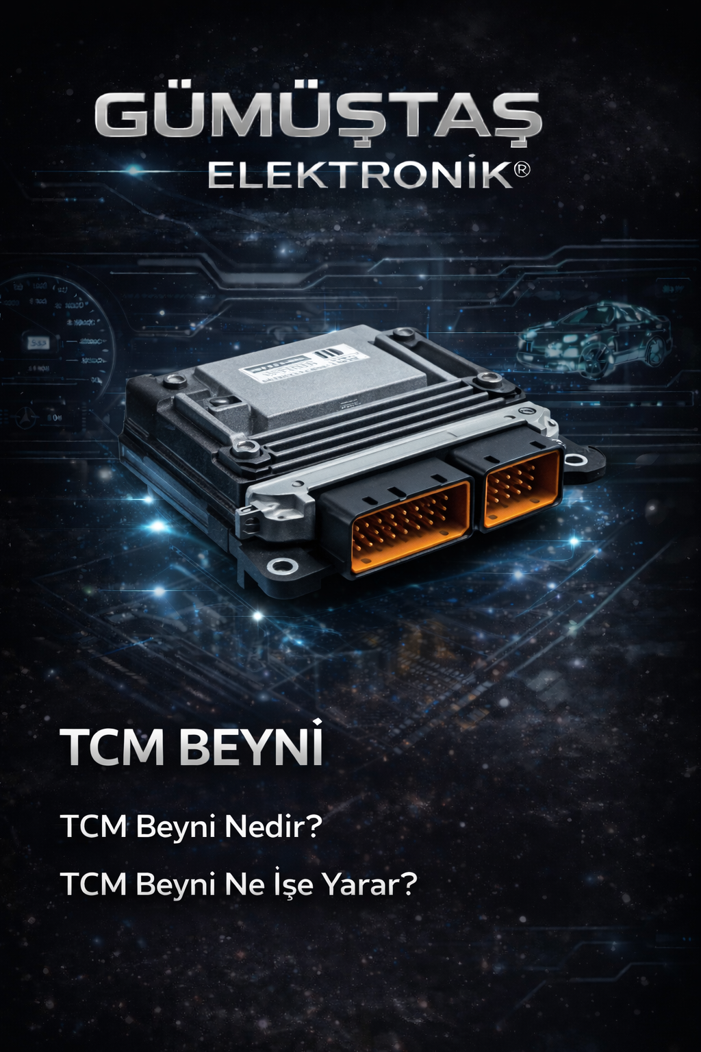 TCM beyni nedir – otomatik şanzıman kontrol modülü, vites geçişlerini yöneten TCM beyni ve Gümüştaş Elektronik oto elektronik çözümleri