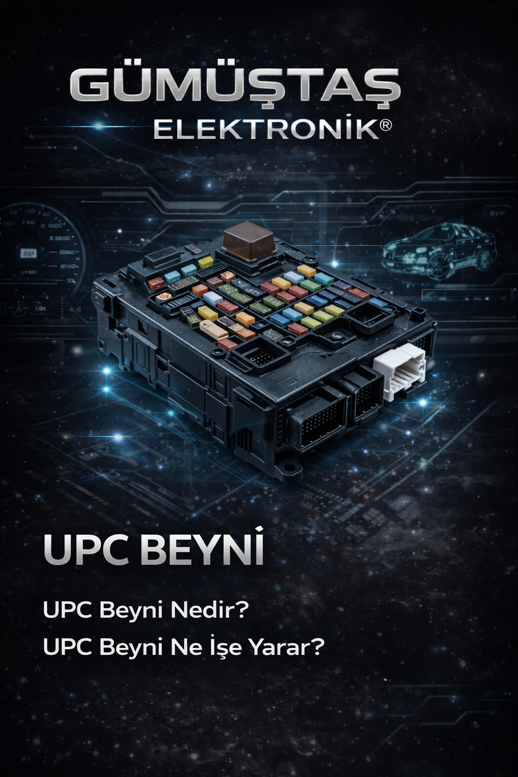 UPC beyni nedir, UPC beyni tamiri ve sigorta kutusu elektronik kontrol çözümleri. Gümüştaş Elektronik oto elektronik hizmetleri.